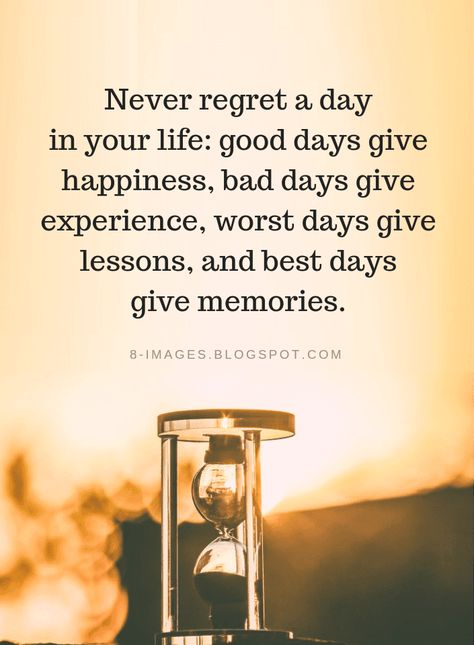 Life Quotes Never regret a day in your life: good days give happiness, bad days give experience, worst days give lessons, and best days give memories. Its Your Day Quotes, Life Sentence Quote, Every Day Is A Gift Quotes, One Of Them Days Quotes, Not A Good Day Quotes, Heavy Days Quote, A New Day Quote Inspiration, Bad Times Quotes Life, Bad Day Quotes Inspirational