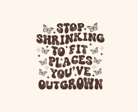 Stop Shrinking To Fit Places Youve Outgrown, Stop Shrinking Yourself To Fit Places, Positive Quotes Aesthetic Vintage, Vintage Quotes Aesthetic Retro, Bubbly Personality Aesthetic, Retro Quotes Aesthetic, Astetic Quotes, No Aesthetic, Bubble Quotes