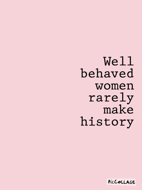 Well Behaved Women Seldom Make History, Well Behaved Women Rarely Make History, Well Behaved Women Never Make History, Virgo Power, History Room, History Wallpaper, Room Collage, Down Quotes, Printable Wall Collage