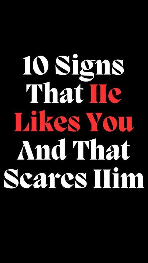 10 Signs That He Likes You And That Scares Him Like You, Make Your, Signs