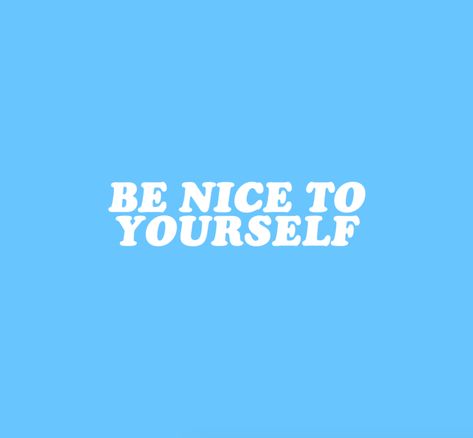 Be Nice To Yourself, Light Blue Background, Be Nice, The Words, Blue Background, Light Blue, Quotes, Blue, White