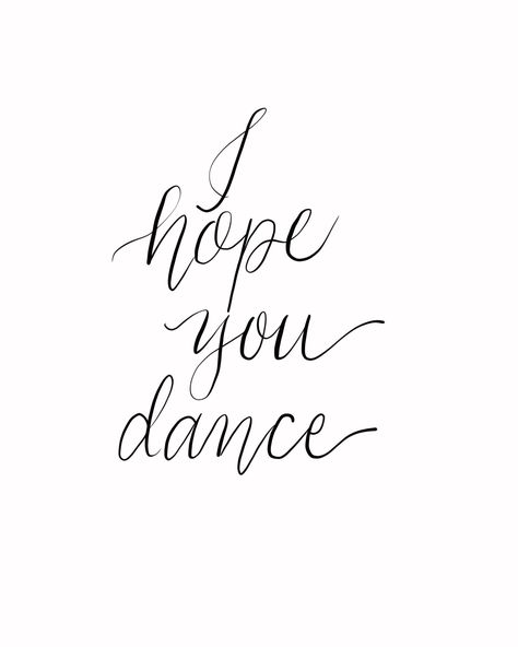 I hope you dance inspirational calligraphy in simple black on white, digital download, two sizes: 8x10 and 5 x7. I Hope You Dance, Dance Related Quotes, Dance Inspo Quotes, Dance Motivation Quotes, Love For Dance Quotes, Quotes On Dance Inspiration, Dance Quotes Dancers, Modern Calligraphy Quotes, Dance Quotes Inspirational