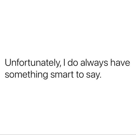 Justin Laboy, Finding Yourself Quotes, Sibling Quotes, Petty Quotes, Talking Back, Entertaining Quotes, The Last Word, Strong Women Quotes, Sassy Quotes