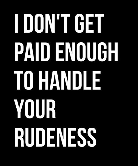 I Don’t Get Paid Enough, Cynical Quotes Humor, Quotes About Frustration At Work, Quotes For Annoying Friends, Quote For Arrogant People, Annoyed Quotes People, Laid Off Work Quotes Funny, Dealing With Work Drama Quotes, Comebacks For Annoying People