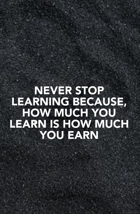 Never stop learning because it is only the step towards earning more as much a person learns the more he earns so always focus on learning and automatically you will earn more. The More You Learn The More You Earn, Learn And Earn Quotes, Never Stop Learning Quotes, Important Quotes, Learning Quotes, Never Stop Learning, Advice Quotes, Rich People, Favorite Words