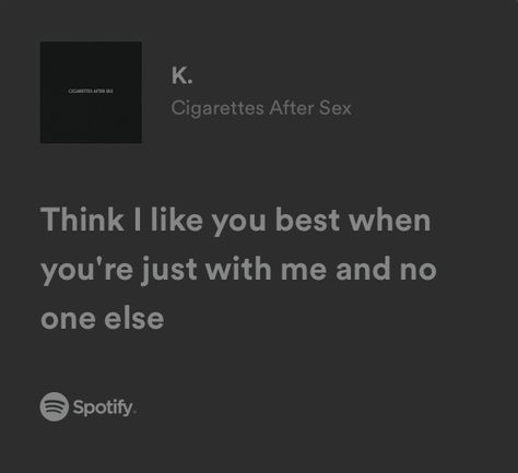 lyrics. cigarettes after s_x. spotify Ciggaretes After S Lyrics, Song Lyric Spotify Aesthetic, Cigsaftersex Wallpaper Lyrics, Cigsaftersex Spotify Lyrics, Quotes From Music Lyrics, Pretty Lyrics Spotify, Cigarettesaftersex Band Lyrics Spotify, Ciggarates After S Wallpaper, Sure Thing Lyrics