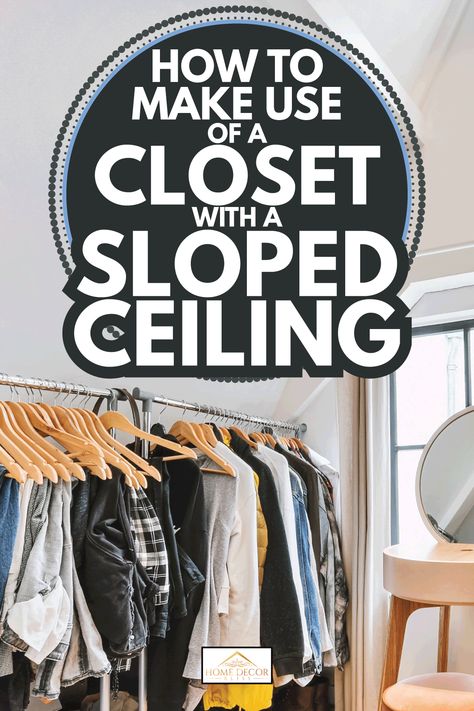 How To Make Use Of A Closet With A Sloped Ceiling - Home Decor Bliss Slanted Wall Storage, Slanted Wall Closet, Attic Bedroom Ideas Angled Ceilings, Slanted Ceiling Closet, Attic Closet Ideas, Attic Bedroom Closets, Closet Wall Organizer, Slanted Ceiling Bedroom, Loft Closet