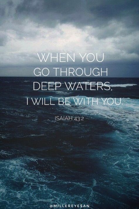 When You Go Through Deep Waters Quote, When You Go Through Deep Waters, Isaiah 43 2, Water Quotes, Fire In My Soul, Isaiah 43, Quotes Prayer, Happy Thanksgiving Quotes, Beautiful Love Quotes