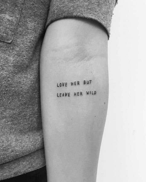 A quote ‘Love her but leave her wild’ tattooed on the left forearm by Philipp Eid Leave Me Wild Tattoo, Love Me But Leave Me Wild Tattoo, Love Her But Leave Her Wild Tattoo, Leave Her Wild Tattoo, Wild Child Tattoo, Wild Heart Tattoo, Savage Tattoo, Independent Tattoo, Ems Tattoos