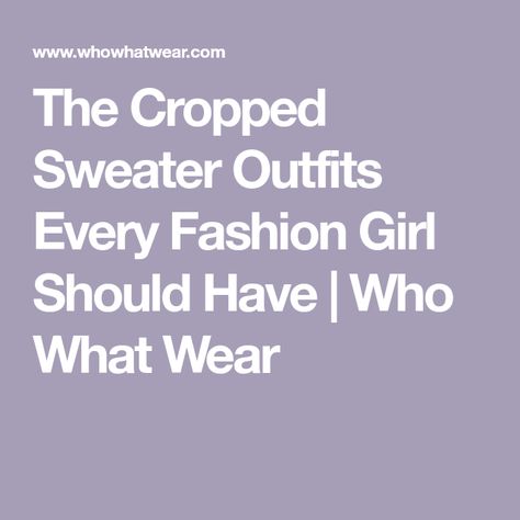 The Cropped Sweater Outfits Every Fashion Girl Should Have | Who What Wear How To Style Cropped Sweater, Oversized Cropped Sweater For Winter, Chic Cropped Sweater In Winter White, How To Tuck A Sweater Into A Crop Top, Fitted Cropped Sweater For Day Out, How To Make Your Sweater Look Cropped, How To Wear Cropped Sweaters, Crop Top Sweater Outfit, White Crop Sweater