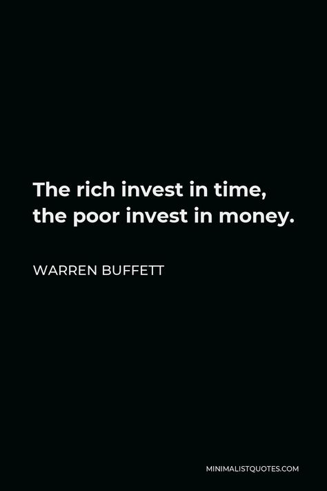 Warren Buffett Quote: The rich invest in time, the poor invest in money. Invest Your Time Quotes, Money Calling Wallpaper, Investment Quotes Motivation, Money Matters Quotes, Invest Quotes Money, Time Investment Quotes, Quotes On Investment, Best Investment Is Yourself Quotes, Investment Quotes Financial