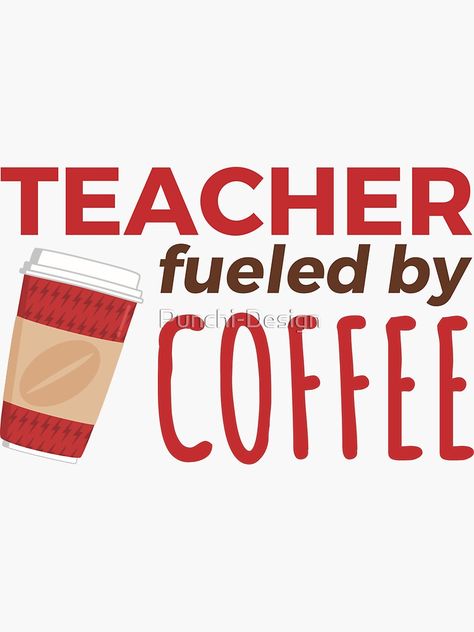 "Teacher Fueled by Coffee" Sticker by Punchi-Design | Redbubble Fueled By Coffee, Coffee Stickers, Fuel, Coffee, For Sale, Design