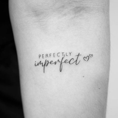 Imperfection Tattoo, Wrist Tattoos Quotes, Partner Tattoo, Script Tattoos, Meaningful Wrist Tattoos, Tiny Wrist Tattoos, Phrase Tattoos, Small Quote Tattoos, Meaningful Tattoo Quotes