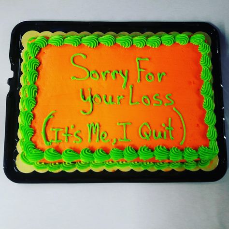 I brought in a cake for my last day with my team. I Quit Cake, Quit Cake, Shrek Cake, Ugly Cakes, Funny Birthday Cakes, My Last Day, Sorry For Your Loss, Just Cakes, Crazy Funny Memes