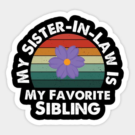 Sister And Sister, Funny Sister, Favorite Sibling, Siblings Funny, Sister In Law Gifts, Family Stickers, Sibling Gifts, Sisters Funny, In Law Gifts