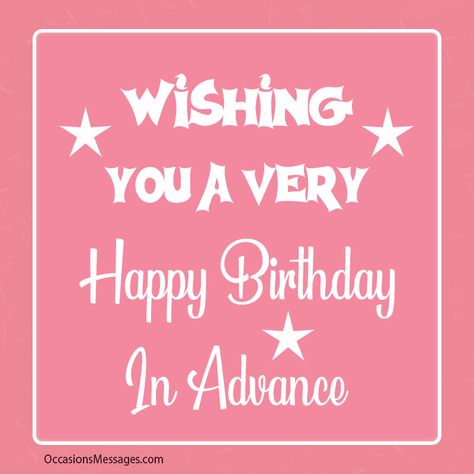 Happy Birthday In Advance - Early Birthday Wishes Happy Birthday In Advance Wishes For Friend, Happy Pre Birthday Wishes, Advance Happy Birthday Wishes For A Friend, Happy Birthday Advance Wishes, Happy Early Birthday Wishes, Early Birthday Wishes, Happy Birthday In Advance, Advance Birthday Wishes, Advance Happy Birthday Wishes