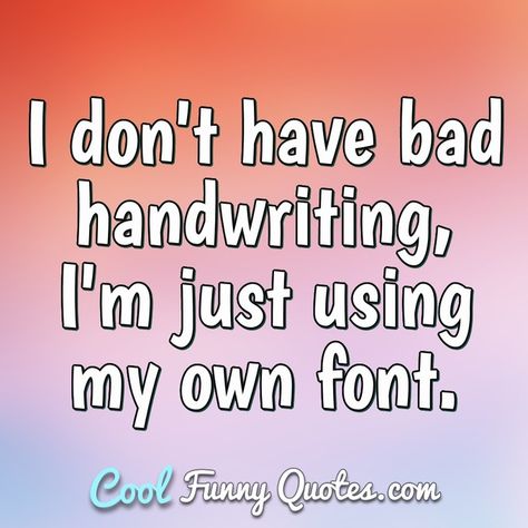 Cool Funny Quotes, Bad Handwriting, Driving Me Crazy, Font Handwriting, Anonymous Quotes, Essay Intro, Nick Wilde, Dope Quotes, Friendship Humor