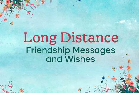 Long Distance Friendship Messages and Wishes, Long Distance Friendship Messages and Wishes: A long-distance relationship teaches us invaluable lessons about God and the value of genuine human conn... Message For Best Friend Long Distance, Far Distance Friendship Quotes, Long Distance Friendship Messages, Long Distance Christmas Quotes, Best Friend Quotes Long Distance, Quotes About Long Distance Friendship, Long Lost Friends Quotes, Long Distance Friendship Quotes Miss You Best Friends, Best Friend Long Distance Quotes