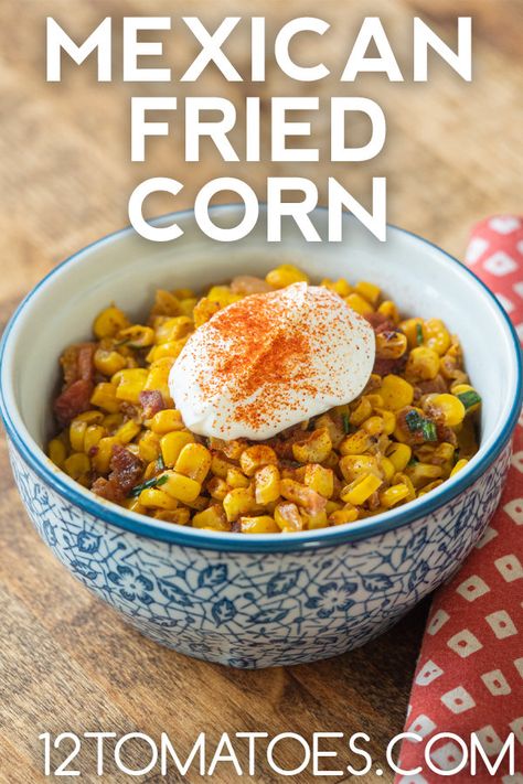 Mexican Fried Corn | 12 Tomatoes Mexican Fried Corn Recipe, Mexican Fried Corn, Atkins Meals, Fried Corn Recipes, Mexican Fries, Mexican Side, Bean Chips, Corn Side Dish, Mexican Side Dishes