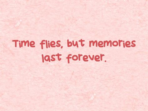 Time flies, but memories last forever. Memory Last Forever Quotes, Memories Last A Lifetime Quotes, Farewell Aesthetic Quotes, Good Old Times Quotes, Quotes For Memories Friends, Quotes About Time And Memories, Memories Of School Quotes, Memory Making Quotes, Quotes For Farewell Memories