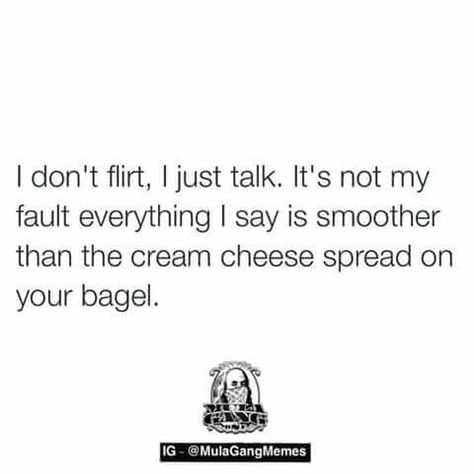 Sort of like saying "I'm not flirting, I'm just friendly"...There is not much that is more offensive than creepy people that are "friendly", meaning they're needing an ego boost and they think you're insecure enough to be impressed by that attention. People SERIOUSLY need to know their worth if they're  actually impressed by that behavior. Be impressed by people's actions, how they treat others. Pathetic to do it, pathetic to respond to it. Just pathetic. Smooth Talker, Cheese Spread, Gym Memes, Flirting Quotes, Describe Me, Funny Pins, Bones Funny, Girl Quotes, Memes Quotes