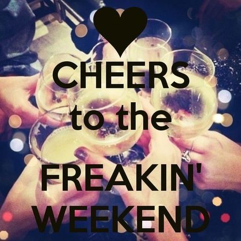 Cheers to the freakin weeekend weekend weekend quotes Friday Drinking Quotes, Tgif Funny, Party Quotes, Cheers To The Weekend, Friday Quotes Funny, Weekend Quotes, Michael Johnson, Hello Weekend, Drinking Quotes