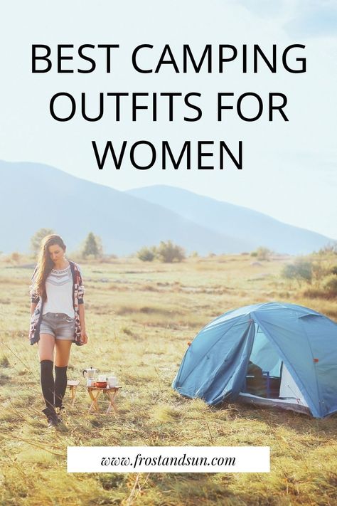 Closeup of a woman standing next to a blue tent with mountains in the background. Text at top reads "Best Camping Outfits for Women." Camping Holiday Outfits, Camping Trip Outfits Summer, Clothes For Camping, Camping Packing Hacks Clothes, Pack Clothes For Camping, 3 Day Camping Trip Outfits, Beach Camping Outfits For Women, What To Bring On A Camping Trip, Cabin Camping Outfits