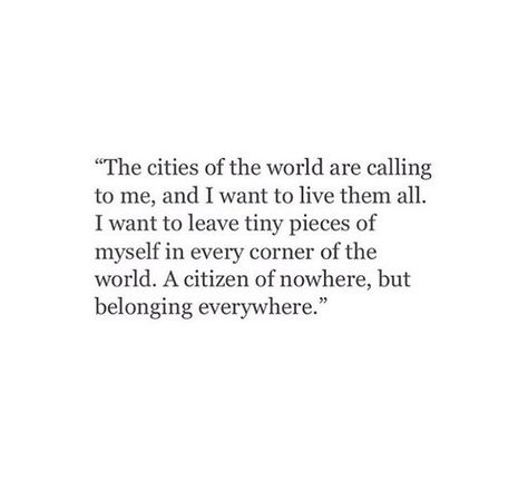 Citizen of nowhere, belonging everywhere City Quotes, Wanderlust Quotes, I Want To Live, I Want To Leave, Travel Words, World Quotes, Personal Quotes, Daily Inspiration Quotes, Piece Of Me