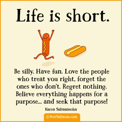 Life is Short Be Silly Jm Storm, Tiny Buddha, Life Is Too Short Quotes, Life Quotes To Live By, Kindness Quotes, Amazing Quotes, Short Quotes, Life Is Short, Wise Quotes