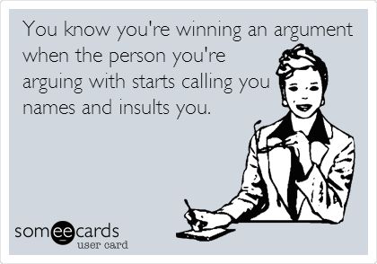 You know you're winning an argument when the person you're arguing with starts calling you names and insults you. When People Call You Names, Calling People Names Quotes, Calling Me Names Quotes, Calling Names Quotes, Quotes About Name Calling, Calling Names In A Relationship, Name Calling Quotes Relationships, Name Calling Quotes, Righteous Quotes