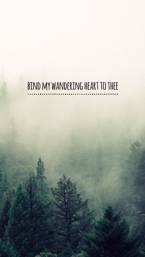 Bind my Wandering heart to Thee #pronetowander #comethoufount #hymn #iphone #wallpaper #jenleedee The Chosen Iphone Wallpaper, Trendy Iphone Wallpaper, Iphone Wallpaper Quotes Bible, Iphone Wallpaper Quotes, Iphone Wallpaper Quotes Inspirational, Inspirational Lyrics, Scripture Wallpaper, Encouraging Verses, Quotes Bible