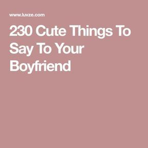 230 Cute Things To Say To Your Boyfriend Compliments For Boyfriend, Love Notes To Your Boyfriend, 5 Senses Gift For Boyfriend, Letters To Your Boyfriend, Love Text To Boyfriend, Love Notes For Boyfriend, Love Quotes For Him Boyfriend