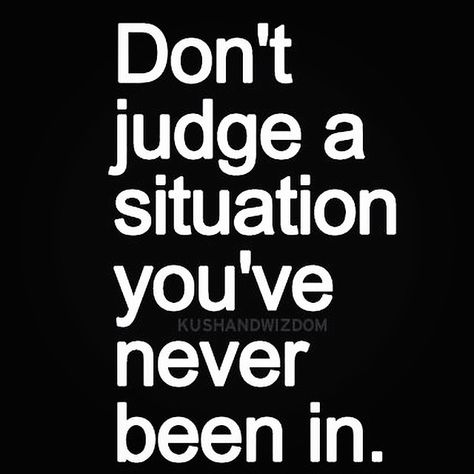 Don’t Judge What You Dont Know, Don't Judge Me Quotes, Don’t Judge Me, Trust Yourself Quotes, Judge Quotes, Dont Judge People, Situation Quotes, Boundaries Quotes, Dont Judge