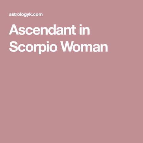 Ascendant in Scorpio Woman Scorpio Rising Woman, Planets In Astrology, Sun Scorpio, Scorpio Ascendant, Sun In Gemini, Pisces Sun, Leo Moon, Scorpio Rising, Starry Eyes