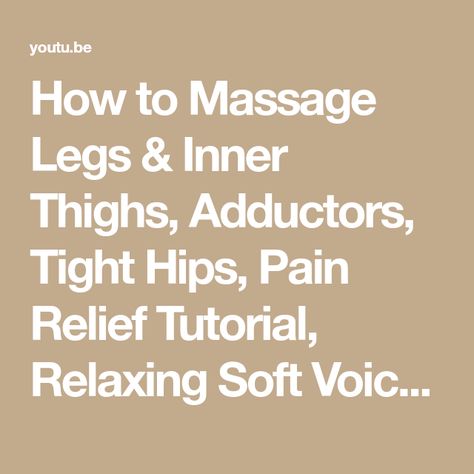 How to Massage Legs & Inner Thighs, Adductors, Tight Hips, Pain Relief Tutorial, Relaxing Soft Voice - YouTube Thigh Massage Tutorial, Massage Content, Soft Voice, Body Massage Techniques, Massage For Men, Leg Massage, It Band, Tight Hips, Self Massage