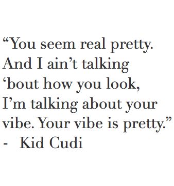 Your vibe is pretty. Cudder Kid Cudi Lyrics, Kid Cudi Quotes, Quotes Strong, Drake Lyrics, Rapper Quotes, Rap Quotes, Quotes Famous, Pretty Heart, Counting Stars