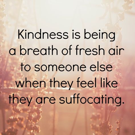 Kindness is being a breath of fresh air to someone else when they feel like they are suffocating. Charity Quotes, Act Of Kindness Quotes, Greece Italy, A Breath Of Fresh Air, Kindness Matters, Kindness Quotes, Breath Of Fresh Air, Uplifting Quotes, Random Acts Of Kindness