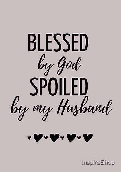 Blessed By God, Spoiled By Husband Funny Design is a perfect gift for wife, mother, sister or friend! Spoiled Quotes, Wifey Quotes, Happy Wife Quotes, Great Love Quotes, Husband Funny, Love My Husband Quotes, Mom Life Quotes, Godly Relationship, Wife Quotes