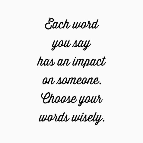 "Choose your words wisely." Choose Your Words Carefully, Choose Your Words Wisely Quotes, Choose Your Words Wisely, Brand Quotes, Calligraphy Inspiration, Matter Quotes, Words Matter, Deserve Better, Empowering Quotes