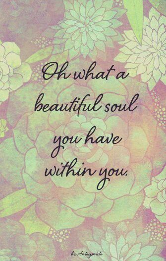 Oh what a beautiful soul you have within you You Have A Beautiful Soul, You Are A Beautiful Soul Quotes, You Are A Beautiful Soul, Beautiful Soul Quotes, Angel Wings Art, Cosmic Connection, Prose Poetry, Wonderful Quotes, Prayer Group