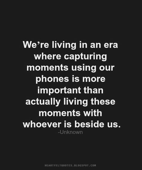 Heartfelt Quotes: We’re living in an era where capturing moments using our phones is more important than actually living these moments with whoever is beside us. People Obsessed With Social Media, Things To Do Other Than Social Media, Quotes About Social Media, Social Media Quotes Truths, Less Social Media, Social Media Break, I Wan, Life Group, Life Quotes Love