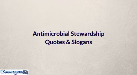 You will find antimicrobial stewardship quotes and slogans on this webpage. Perhaps one may help you to inspire, motivate or engage others… ~ ANTIMICROBIAL STEWARDSHIP QUOTES ~ “Antibiotics are uniquely societal drugs because individual use effects others in the community and environment.” -Dr. Stuart Levy,  President of the Alliance for the Prudent Use of Antibiotics “A disease outbreak … Stewardship Quotes, Antibiotic Stewardship, Resist Quotes, Antimicrobial Resistance, Catchy Slogans, Half Life, Fun Quotes, Pharmacist, Saving Lives