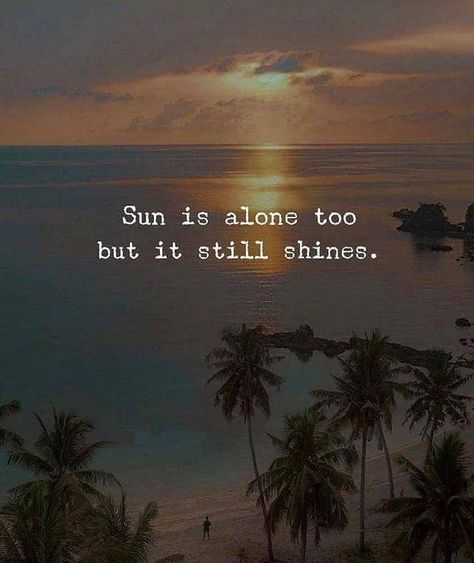 Solo Life Quotes, Sun Is Alone But Still Shines, Solo Quotes Motivation, Sun Quotes Instagram, Sun Shine Quotes, Sun Quotes Inspirational, Shine Quotes, Quotes Smile, Sun Quotes