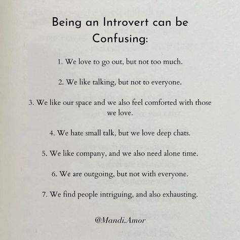 Being an introvert can be confusing at times. We love connection, and we also love alone time. We need others and we also feel so comfortable in our own space. At times we can be outgoing and at times we can also find it exhausting. With love, Mandi x Tag someone who needs to see this 🤍. Follow for more > @Mandi.Amor 🔗 Click the Link in Bio to Get my Free 8-Step Guide to Healing and Creating your Dream Life 🤍 #introvert #introvertlife #introverts #introvertproblems #introvertstruggles #... Introvert Love, Pictures With Meaning, Being An Introvert, Mentally Exhausted, Introvert Problems, Introverts Unite, Introvert Quotes, Love Connection, Alone Time