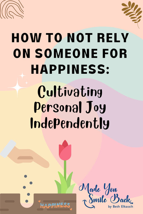 How to not rely on someone for happiness: Cultivating Personal Joy Independently | MYSB You Are In Control Of Your Happiness, How To Be Happy Always, How To Be Happy On Your Own, Rely On Yourself Quotes, Find Your Own Happiness, Breaking The Cycle, Happy Person, How To Be A Happy Person, Showing Gratitude