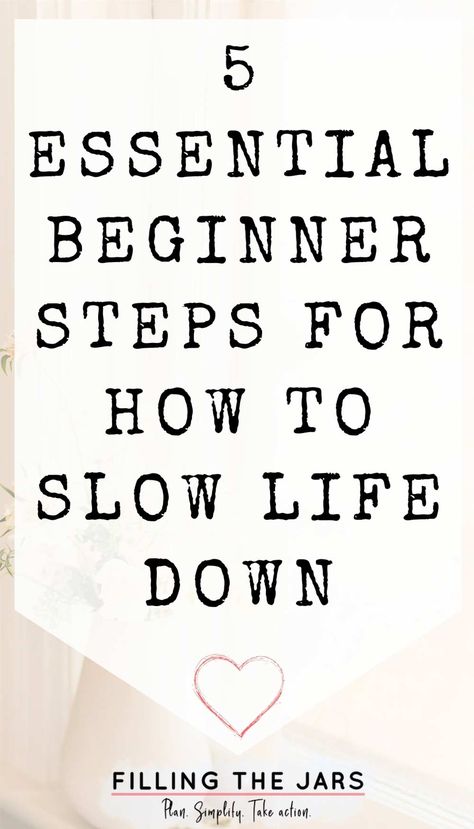 How To Slow Life Down: 5 Essential Beginner Steps | Filling the Jars Slow Down Quotes, Centering Yourself, Minimal Life, Intentional Life, Self Centered, Slow Life, Household Tips, Blink Of An Eye, Slow Living