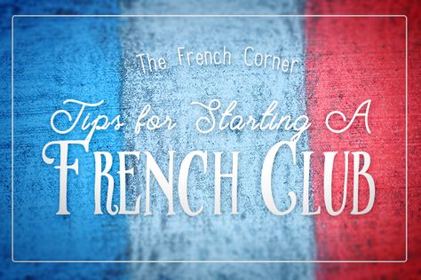 Tips for Starting a French Club - The French Corner French Club Ideas, Kids Sight Words, Morning Announcements, High School French, Spanish Games, French Stuff, French Learning, After School Club, French Classroom