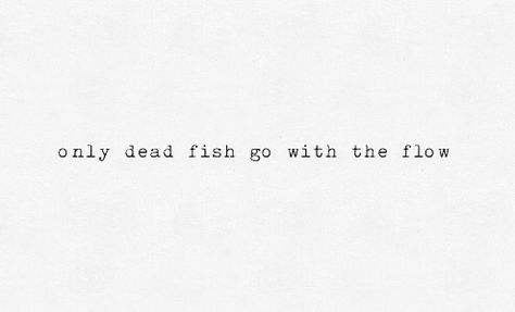 Poems About Fish, Only Dead Fish Go With The Flow, Quotes For Dead Person, Dead Fish, Coffee Queen, Fishing Quotes, Go With The Flow, Dead To Me, Follow Jesus