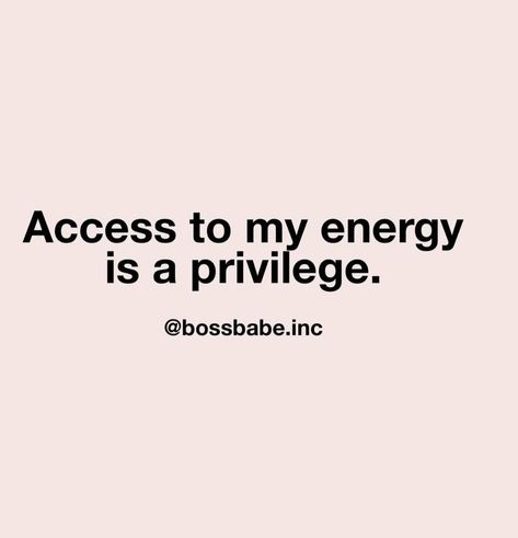 Access to my energy is a privilege. Access To My Energy Quotes, Energy Is Expensive Quotes, Female Energy Quotes, Not Worth My Energy Quotes, Access To Me Is A Privilege, Access To My Energy Is A Privilege, Access To Me Quotes, My Energy Quotes, My Energy Is A Privilege