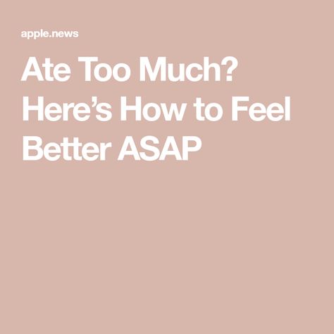 Ate Too Much? Here’s How to Feel Better ASAP Ate Too Much, Health Nut, Cooking Light, Back On Track, I Feel Good, Get Back, Feel Better, Too Much, Healthy Food